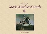 Haig, Diana Reid: Walks Through Marie Antoinette's Paris
