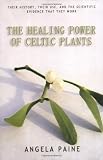 Paine, Angela: The Healing Power of Celtic Plants Paine, Angela: The Healing Power of Celtic Plants