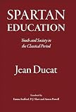 Ducat, Jean: Spartan Education: Youth and Society in the Classical Period