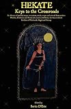 D'este, Sorita: Hekate:Keys to the Crossroads: A collection of personal essays, invocations, rituals, recipes and artwork from modern Witches, Priestesses and Priests who work with Hekate, the Anci