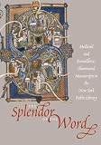 Alexander, J. J. G.: The Splendor of the Word: medieval and Renaissance Illuminated Manuscripts at the New York Public Library