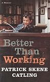 Catling, Patrick Skene: Better Than Working: A Memoir Catling, Patrick Skene: Better Than Working: A Memoir