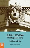 Craig, Maurice James: Dublin 1660-1860: The Shaping of a City