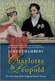 Chambers, James: Charlotte & Leopold: The True Story of the Original People's Princess