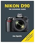 Nikon D90: The Expanded Guide