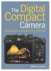 The Digital Compact Camera: Release Your Compact's Full Potential
