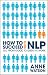 How to Succeed with NLP: Go from Good to Great at Work