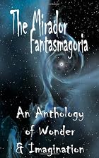 The Mirador Fantasmagoria: An Anthology of&hellip;