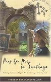 Burkhardt-Felder, Theresa : Pray for Me in Santiago: Walking the Ancient Pilgrim Road to Santiago de Compostela Burkhardt-Felder, Theresa : Pray for Me in Santiago: Walking the Ancient Pilgrim Road to Santiago de Compostela