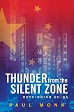 Monk, Paul: Thunder from the Silent Zone: Rethinking China