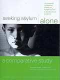 Bhabha, Jacqueline: Seeking Asylum Alone - A Comparative Study: Unaccompanied and Separated Children and Refugee Protection in Australia, the UK and the US Bhabha, Jacqueline: Seeking Asylum Alone - A Comparative Study: Unaccompanied and Separated Children and Refugee Protection in Australia, the UK and the US