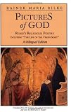 Rilke, Rainer Maria: Pictures of God: Rilke's Religious Poetry Including 'the Life of the Virgin Mary Rilke, Rainer Maria: Pictures of God: Rilke's Religious Poetry Including 'the Life of the Virgin Mary