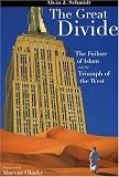 Schmidt, Alvin J.: The Great Divide: The failure of Islam and the Triumph of the West