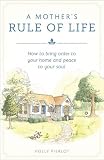 [???]: A Mother's Rule of Life: How to Bring Order to Your Home and Peace to Your Soul