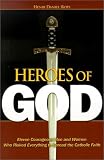 Daniel-Rops, Henri: Heroes of God: Eleven Courageous Men and Women Who Risked Everything to Spread the Catholic Faith Daniel-Rops, Henri: Heroes of God: Eleven Courageous Men and Women Who Risked Everything to Spread the Catholic Faith