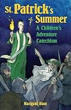 Hunt, Marigold: St. Patrick's Summer: A Children's Adventure Catechism