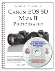 A Short Course in Canon EOS 5D Mark II Photography book/ebook
