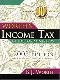 Worth, B. J.: Worth's Income Tax Guide for Ministers 2003: (For 2002 Tax Year) Worth, B. J.: Worth's Income Tax Guide for Ministers 2003: (For 2002 Tax Year)