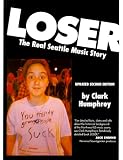 Humphrey, Clark: Loser: The Real Seattle Music Story Humphrey, Clark: Loser: The Real Seattle Music Story