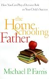 Farris, Michael P.: The Home Schooling Father