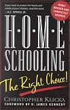 Klicka, Christopher J.: Home Schooling, the Right Choice: An Academic, Historical, Practical, and Legal Perspective Klicka, Christopher J.: Home Schooling, the Right Choice: An Academic, Historical, Practical, and Legal Perspective