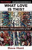 Hunt, Dave: What Love Is This?: Calvinism's Misrepresentation of God