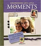 Sower, Rebecca: Scrapbooking Life's Little Moments