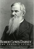 Dabney, Robert Lewis: Robert Lewis Dabney: The Prophet Speaks Dabney, Robert Lewis: Robert Lewis Dabney: The Prophet Speaks