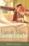 Lancaster, Phillip: Family Man, Family Leader