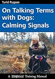 Rugaas, Turid: On Talking Terms With Dogs: Calming Signals