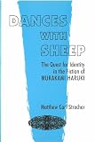 Strecher, Matthew Carl: Dances With Sheep: The Quest for Identity in the Fiction of Murakami Haruki Strecher, Matthew Carl: Dances With Sheep: The Quest for Identity in the Fiction of Murakami Haruki