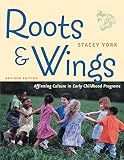 York, Stacey: Roots & Wings: Affirming Culture in Early Childhood Programs York, Stacey: Roots & Wings: Affirming Culture in Early Childhood Programs