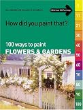 How Did You Paint That?: 100 Ways to Paint Flowers & Gardens tips, inspiration and instruction in all mediums How Did You Paint That?: 100 Ways to Paint Flowers & Gardens tips, inspiration and instruction in all mediums