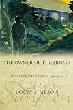 Simpson, Louis Aston Marantz: The Owner of the House: New Collected Poems, 1940-2001