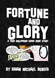 Bendis, Brian Michael: Fortune and Glory: A True Hollywood Comic Book Story Bendis, Brian Michael: Fortune and Glory: A True Hollywood Comic Book Story