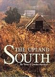 Jordan-Bychkov, Terry G.: The Upland South: The Making of an American Folk Region and Landscape Jordan-Bychkov, Terry G.: The Upland South: The Making of an American Folk Region and Landscape