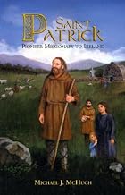 Saint Patrick: Pioneer Missionary to Ireland&hellip;