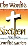 Graves, Kersey: The World's Sixteen Crucified Saviors Graves, Kersey: The World's Sixteen Crucified Saviors