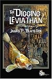 Blaylock, James P.: The Digging Leviathan Blaylock, James P.: The Digging Leviathan