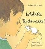 Harris, Robie H.: Adios, Ratoncito!