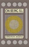 Woolf, Virginia: On Being Ill Woolf, Virginia: On Being Ill