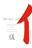 Anderson, Reb: Being Upright: Zen Meditation and the Bodhisattva Precepts Anderson, Reb: Being Upright: Zen Meditation and the Bodhisattva Precepts