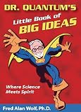 Wolf, Fred Alan: Dr. Quantum's Little Book Of Big Ideas: Where Science Meets Spirit