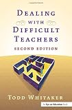 Whitaker, Todd: Dealing With Difficult Teachers Whitaker, Todd: Dealing With Difficult Teachers