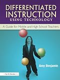 Benjamin, Amy: Differentiated Instruction Using Technology: A Guide For Middle And High School Teachers Benjamin, Amy: Differentiated Instruction Using Technology: A Guide For Middle And High School Teachers