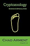 Arment, Chad: Cryptozoology: Science & Speculation Arment, Chad: Cryptozoology: Science & Speculation