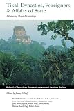 Sabloff, Jeremy A.: Tikal: Dynasties, Foreigners and Affairs of State  Advancing Maya Archaeology