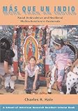 Hale, Charles R.: Mas Que Un Indio (More Than An Indian): Racial Ambivalence And Neoliberal Multiculturalism in Guatemala Hale, Charles R.: Mas Que Un Indio (More Than An Indian): Racial Ambivalence And Neoliberal Multiculturalism in Guatemala