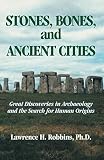 Robbins, Lawrence H.: Stones, Bones And Ancient Cities: Great Discoveries In Archaeology And The Search For... Robbins, Lawrence H.: Stones, Bones And Ancient Cities: Great Discoveries In Archaeology And The Search For...
