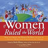 Ellison, Sheila: If Women Ruled The World: How to Create the World We Want to Live in; Stories, Ideas, and Inspiration for Change